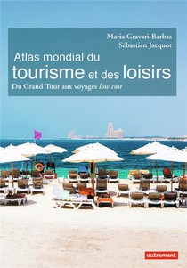 Atlas Mondial Du Tourisme Et Des Loisirs ; Du Grand Tour Aux Voyages Low Cost 