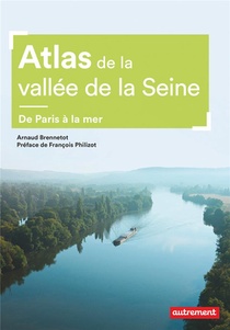 Atlas De La Vallee De La Seine ; De Paris A La Mer 