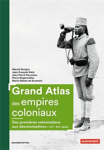 Grand Atlas Des Empires Coloniaux ; Des Premieres Colonisations Aux Decolonisations, Xve-xxie Siecle 