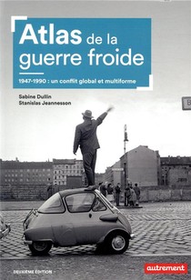 Atlas De La Guerre Froide ; 1947-1990 : Un Conflit Global Et Multiforme (2e Edition) 