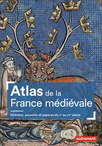 Atlas De La France Medievale ; Hommes, Pouvoirs Et Espaces Du Ve Au Xve Siecle (2e Edition) 