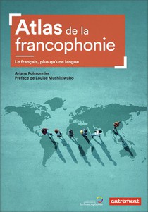 Atlas De La Francophonie ; Le Francais, Plus Qu'une Langue 
