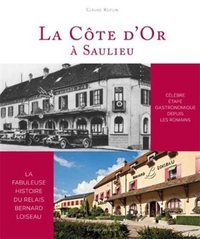 La Cote D'or A Saulieu,la Fabuleuse Histoire Du Relais Bernard Loiseau 
