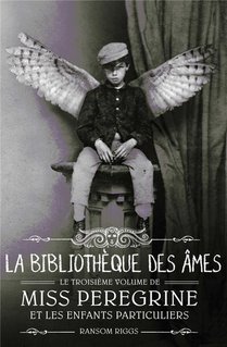 Miss Peregrine Et Les Enfants Particuliers Tome 3 : La Bibliotheque Des Ames 