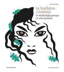 Le Feuilleton D'artemis ; La Mythologie Grecque En Cent Episodes 