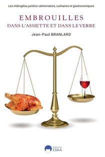 Embrouilles Dans L'assiette Et Le Verre : Les Imbroglios Juridico-alimentaires, Culinaires Et Gastronomiques 