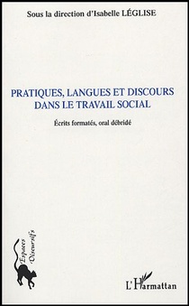 Pratiques, Langues Et Discours Dans Le Travail Social : Ecrits Formates, Oral Debride 