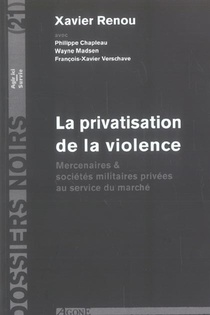 Privatisation De La Violence (la) : Mercenaires & Societes Militaires Privee 