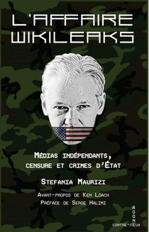 L'affaire Wikileaks : Medias Independants, Censure Et Crimes D'etat 