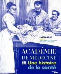 L'academie De Medecine ; 200 Ans ; Une Histoire De La Sante 
