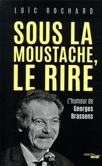 Sous La Moustache, Le Rire ; L'humour De Georges Brassens 