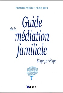 Guide De La Mediation Familiale ; Etape Par Etape 