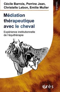 Mediation Therapeutique Avec Le Cheval ; Experience Institutionnelle De L'equitherapie 