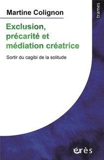 Exclusion, Precarite Et Mediation Creatrice ; Sortir Du Cagibi De La Solitude 