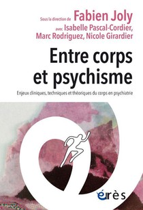 Entre Corps Et Psychisme : Enjeux Cliniques, Techniques Et Theoriques Du Corps En Psychiatrie 