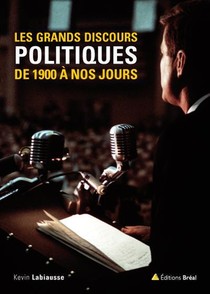 Les Grands Discours Politiques ; De 1900 A Nos Jours 