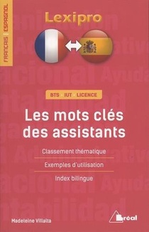 Lexipro : Les Mots Cles Des Assistants ; Francais-espagnol ; Bts, Iut, Licence ; Classement Thematique, Exemples D'utilisation, Index Bilingue 