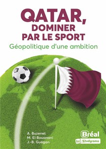 Qatar, Dominer Par Le Sport : Geopolitique D'une Ambition 