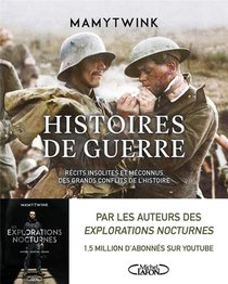 Histoires De Guerre : Recits Insolites Et Meconnus Des Grands Conflits De L'histoire 