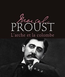 Marcel Proust : L'arche Et La Colombe 