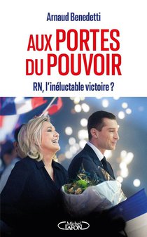 Aux Portes Du Pouvoir : Rn, L'ineluctable Victoire ? 