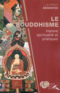Le Bouddhisme ; Histoire, Spiritualite Et Pratiques 