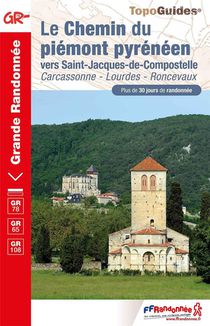 Le Chemin Du Piemont Pyreneen : Vers Saint-jacques-de-compostelle ; Carcassonne - Lourdes - Roncevaux ; Gr 78, Gr 65, Gr 108, Gr 108a 
