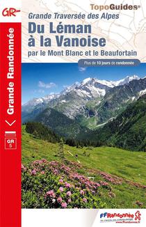 Grande Traversee Des Alpes : Du Leman A La Vanoise Par Le Mont Blanc Et Le Beaufortain ; Gr 5 