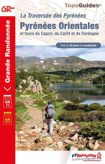 La Traversee Des Pyrenees : Pyrenees Orientales : Et Tours Du Capcir, Du Carlit Et De Cerdagne ; Gr 10, Grp 