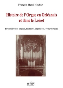Histoire De L'orgue En Orleanais Et Dans Le Loiret 