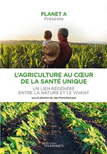 Planet A : L'agriculture Au Coeur De La Sante Unique : Un Lien Regenere Entre La Nature Et Le Viva 