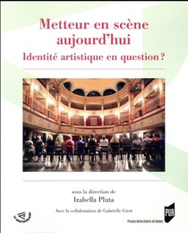 Metteur En Scene Aujourd'hui ; Identite Artistique En Question ? 