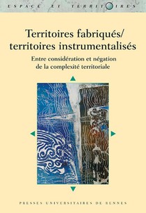 Territoires Fabriques/territoires Instrumentalises ; Entre Consideration Et Negation De La Complexite 