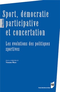 Sport, Democratie Participative Et Concertation ; Les Evolutions Des Politiques Sportives 