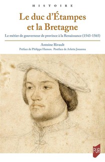 Le Duc D'etampes Et La Bretagne : Le Metier De Gouverneur De Province A La Renaissance (1543-1565) 