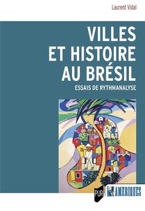 Villes Et Histoire Au Bresil : Essais De Rythmanalyse 
