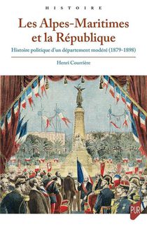 Les Alpes-maritimes Et La Republique : Histoire Politique D'un Departement Modere (1879-1898) 