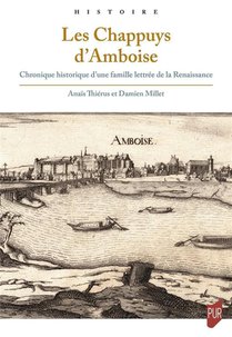 Les Chappuys D'amboise : Chronique Historique D'une Famille Lettree De La Renaissance 