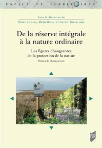 De La Reserve Integrale A La Nature Ordinaire : Les Figures Changeantes De La Protection De La Nature 