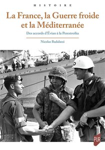 La France, La Guerre Froide Et La Mediterranee : Des Accords D'evian A La Perestroika 