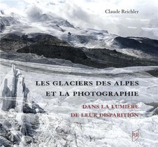 Les Glaciers Des Alpes Et La Photographie : Dans La Lumiere De Leur Disparition 