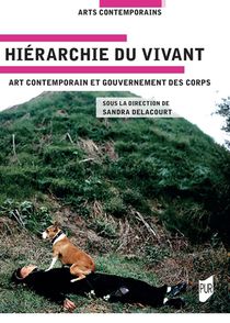 Hierarchies Du Vivant : Art Contemporain Et Gouvernement Des Corps 