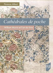 Cathedrales De Poche : William Morris Et L'art Du Livre 