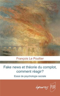 Fake News Et Theorie Du Complot, Comment Reagir ? Essai De Psychologie Sociale 