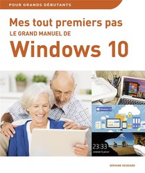 Le Grand Manuel De Windows 10 ; Mes Tout Premiers Pas 