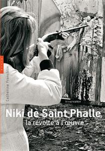Niki De Saint Phalle ; La Revolte A L'oeuvre 