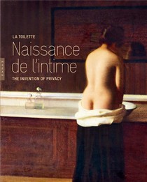 La Toilette ; Naissance De L'intime ; The Invention Of Privacy 