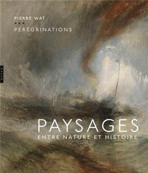 Peregrinations ; Paysages Entre Nature Et Histoire 