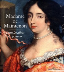 Madame De Maintenon, Dans Les Allees Du Pouvoir 