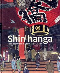 Shin Hanga : Les Estampes Modernes Du Japon ; 1900-1960 